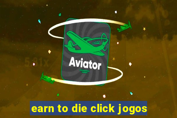 earn to die click jogos